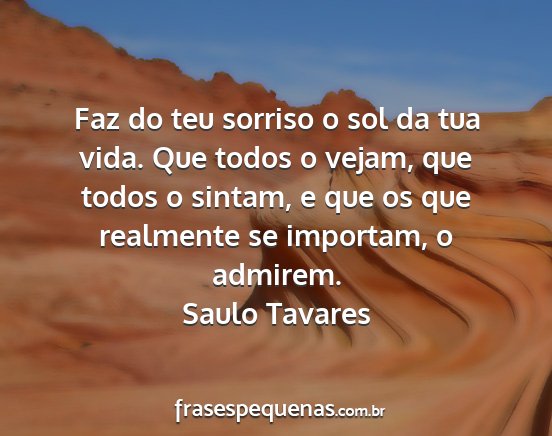 Saulo Tavares - Faz do teu sorriso o sol da tua vida. Que todos o...