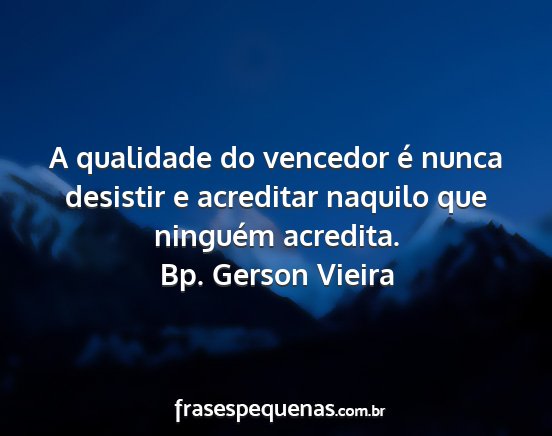 Bp. Gerson Vieira - A qualidade do vencedor é nunca desistir e...