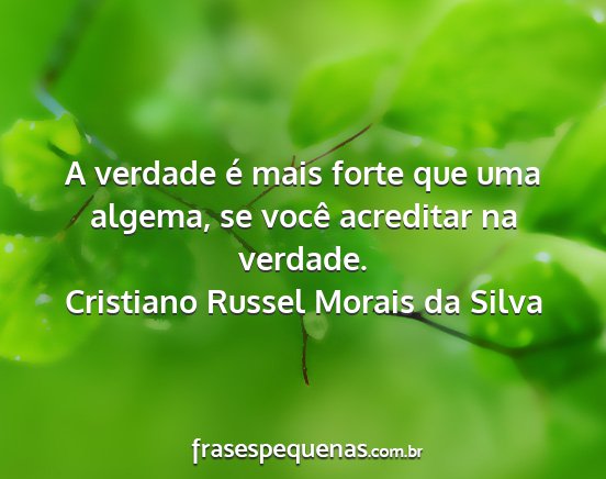 Cristiano Russel Morais da Silva - A verdade é mais forte que uma algema, se você...