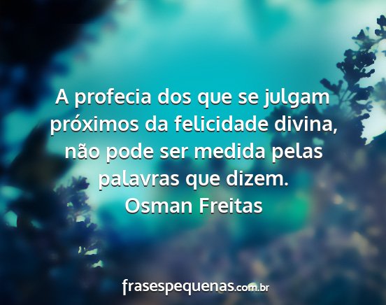Osman Freitas - A profecia dos que se julgam próximos da...