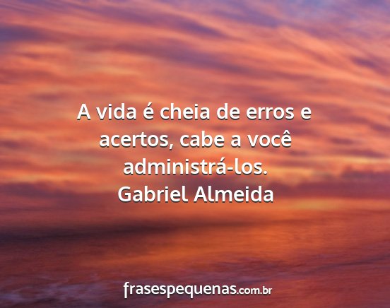 Gabriel Almeida - A vida é cheia de erros e acertos, cabe a você...
