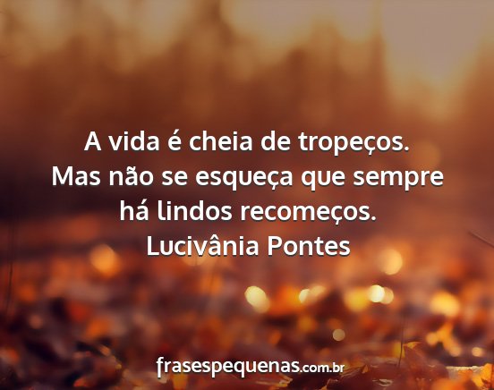Lucivânia Pontes - A vida é cheia de tropeços. Mas não se...