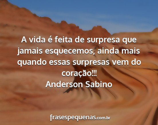 Anderson Sabino - A vida é feita de surpresa que jamais...
