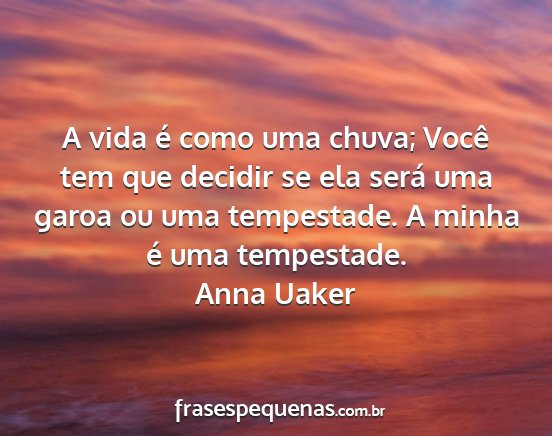 Anna Uaker - A vida é como uma chuva; Você tem que decidir...