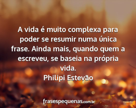 Philipi Estevão - A vida é muito complexa para poder se resumir...