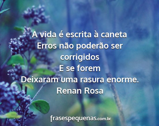 Renan Rosa - A vida é escrita à caneta Erros não poderão...
