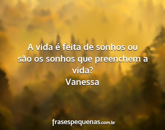 Vanessa - A vida é feita de sonhos ou são os sonhos que...