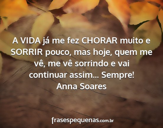 Anna Soares - A VIDA já me fez CHORAR muito e SORRIR pouco,...