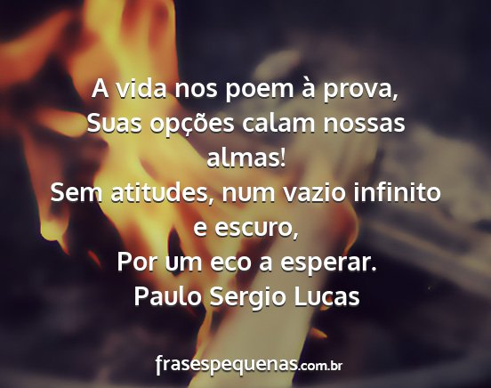 Paulo Sergio Lucas - A vida nos poem à prova, Suas opções calam...