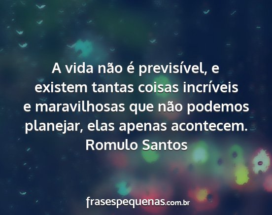 Romulo Santos - A vida não é previsível, e existem tantas...