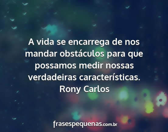 Rony Carlos - A vida se encarrega de nos mandar obstáculos...