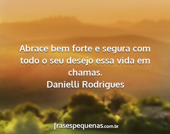 Danielli Rodrigues - Abrace bem forte e segura com todo o seu desejo...