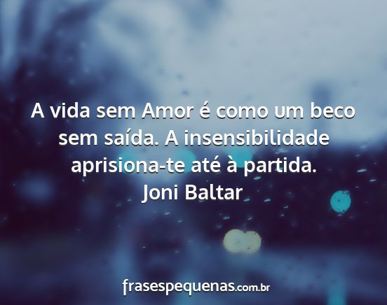 Joni Baltar - A vida sem Amor é como um beco sem saída. A...