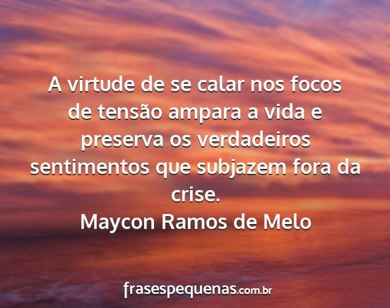 Maycon Ramos de Melo - A virtude de se calar nos focos de tensão ampara...