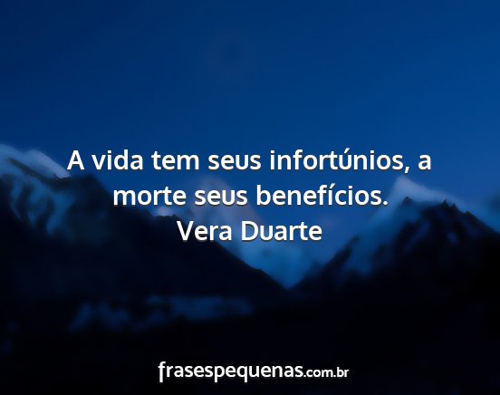 Vera Duarte - A vida tem seus infortúnios, a morte seus...