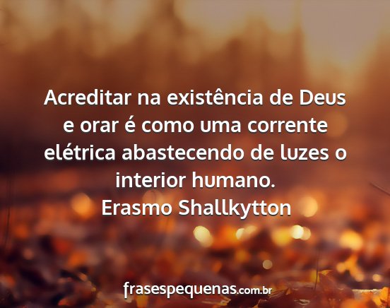 Erasmo Shallkytton - Acreditar na existência de Deus e orar é como...