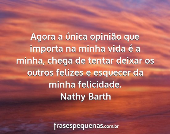 Nathy Barth - Agora a única opinião que importa na minha vida...