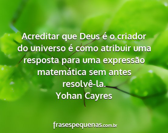 Yohan Cayres - Acreditar que Deus é o criador do universo é...