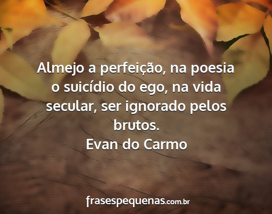 Evan do Carmo - Almejo a perfeição, na poesia o suicídio do...