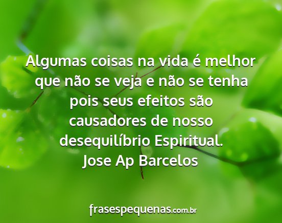 Jose Ap Barcelos - Algumas coisas na vida é melhor que não se veja...
