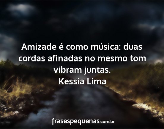 Kessia Lima - Amizade é como música: duas cordas afinadas no...