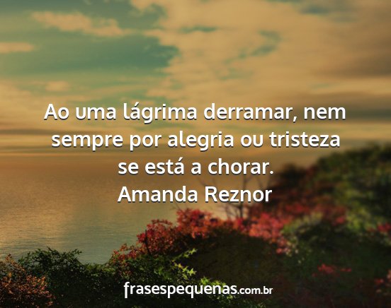 Amanda Reznor - Ao uma lágrima derramar, nem sempre por alegria...