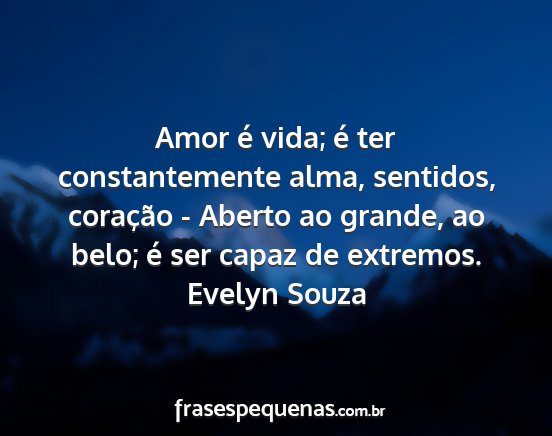 Evelyn Souza - Amor é vida; é ter constantemente alma,...