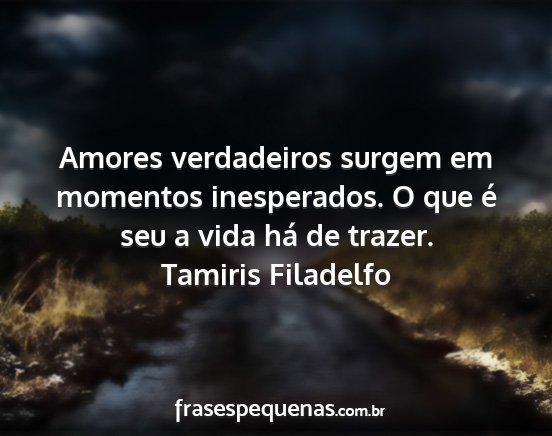 Tamiris Filadelfo - Amores verdadeiros surgem em momentos...