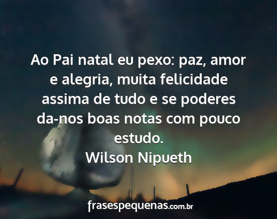 Wilson Nipueth - Ao Pai natal eu pexo: paz, amor e alegria, muita...