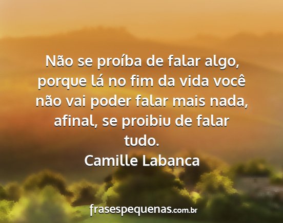 Camille Labanca - Não se proíba de falar algo, porque lá no fim...