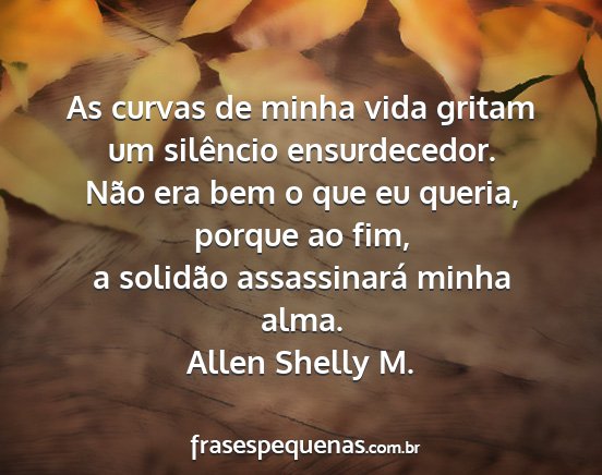 Allen Shelly M. - As curvas de minha vida gritam um silêncio...