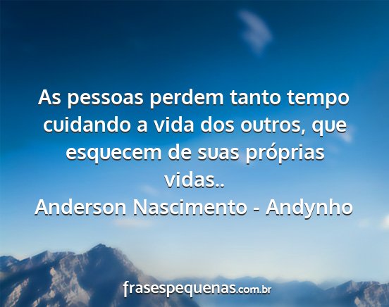 Anderson Nascimento - Andynho - As pessoas perdem tanto tempo cuidando a vida dos...