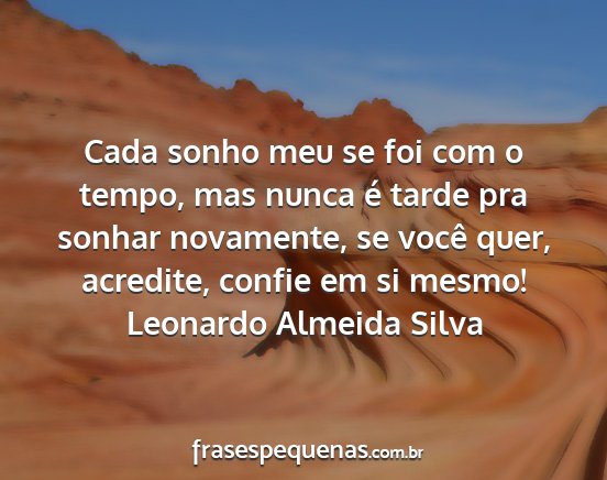 Leonardo Almeida Silva - Cada sonho meu se foi com o tempo, mas nunca é...