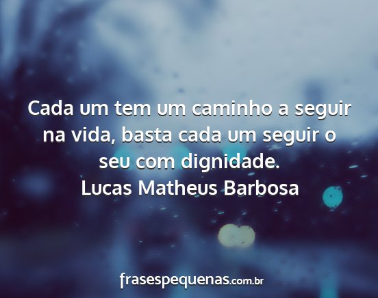 Lucas Matheus Barbosa - Cada um tem um caminho a seguir na vida, basta...