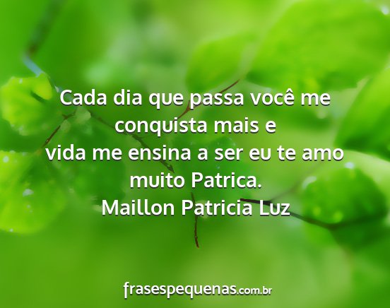 Maillon Patricia Luz - Cada dia que passa você me conquista mais e vida...