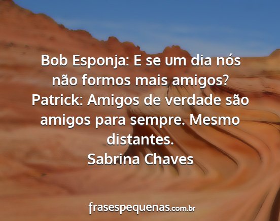 Sabrina Chaves - Bob Esponja: E se um dia nós não formos mais...