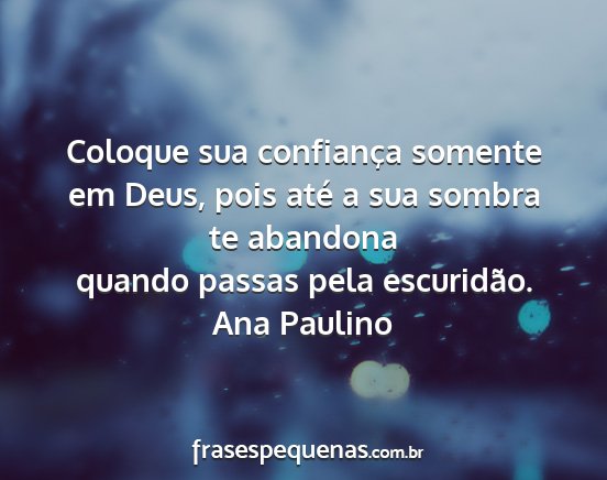 Ana Paulino - Coloque sua confiança somente em Deus, pois até...