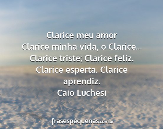 Caio Luchesi - Clarice meu amor Clarice minha vida, o Clarice......