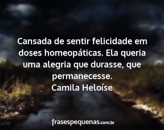 Camila Heloíse - Cansada de sentir felicidade em doses...