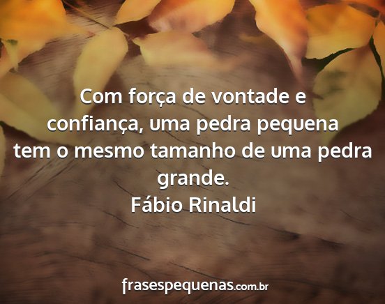 Fábio Rinaldi - Com força de vontade e confiança, uma pedra...