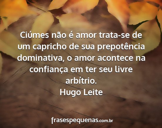 Hugo Leite - Ciúmes não é amor trata-se de um capricho de...