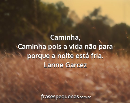 Lanne Garcez - Caminha, Caminha pois a vida não para porque a...