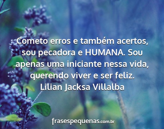 Lilian Jacksa Villalba - Cometo erros e também acertos, sou pecadora e...