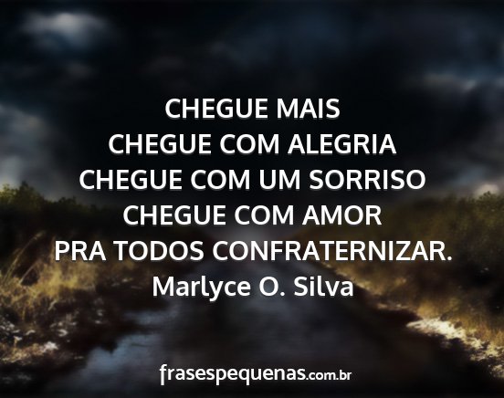 Marlyce O. Silva - CHEGUE MAIS CHEGUE COM ALEGRIA CHEGUE COM UM...
