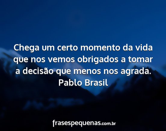 Pablo Brasil - Chega um certo momento da vida que nos vemos...