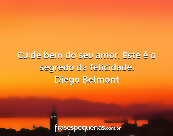 Diego Belmont - Cuide bem do seu amor. Este é o segredo da...