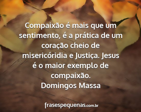 Domingos Massa - Compaixão é mais que um sentimento, é a...