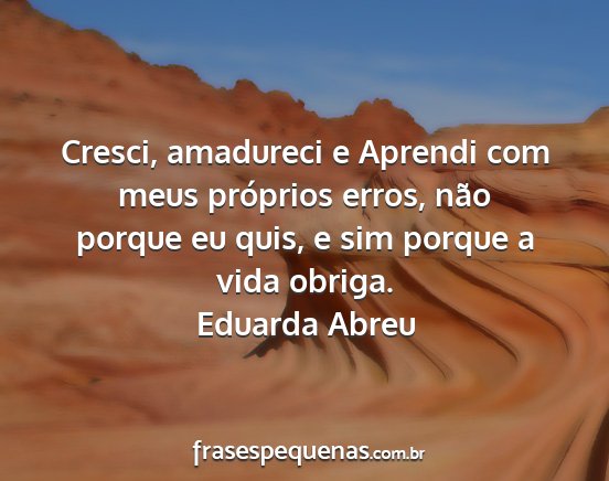 Eduarda Abreu - Cresci, amadureci e Aprendi com meus próprios...