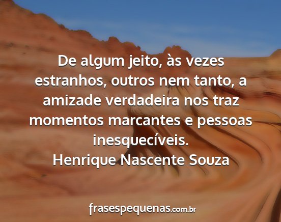 Henrique Nascente Souza - De algum jeito, às vezes estranhos, outros nem...