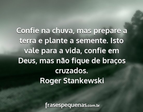 Roger Stankewski - Confie na chuva, mas prepare a terra e plante a...